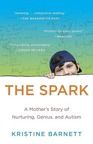 The Spark: A Mother's Story of Nurturing, Genius, and Autism Paperback – March 25, 2014 - Popular Autism Related Book