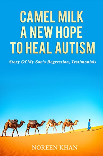 Camel Milk A Hope To Heal Autism (Camel Milk For Autism Book 1) - Popular Autism Related Book