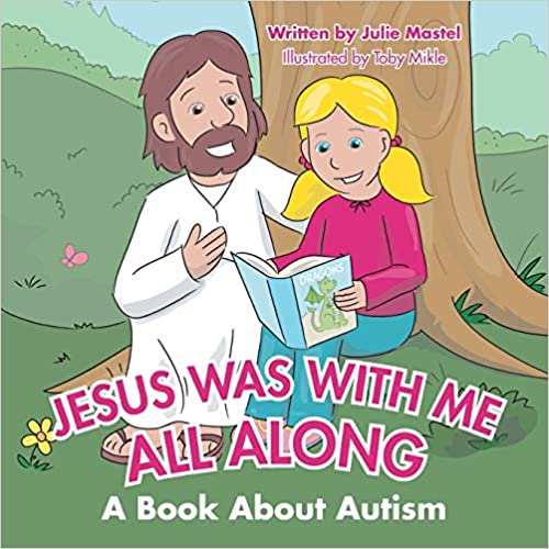 Jesus Was with Me All Along: A Book About Autism - Popular Autism Related Book